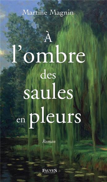 Couverture du livre « À l'ombre des saules en pleurs » de Martine Magnin aux éditions Fauves