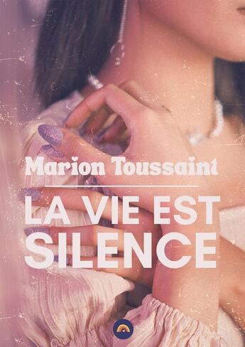 Couverture du livre « La vie est silence » de Marion Toussaint aux éditions Bookelis