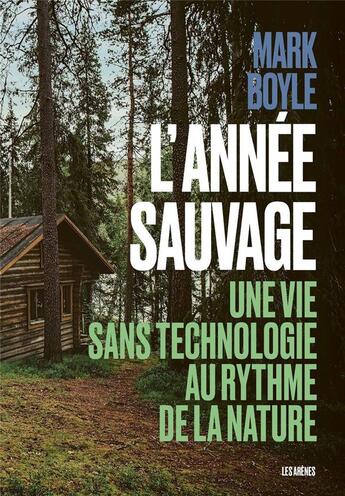 Couverture du livre « L'année sauvage » de Mark Boyle aux éditions Les Arenes