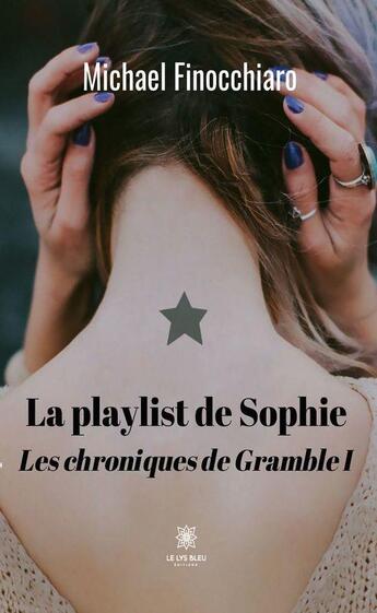 Couverture du livre « La playlist de Sophie : les chroniques de Gramble I » de Michael Finocchiaro aux éditions Le Lys Bleu