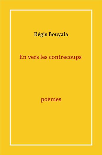 Couverture du livre « En vers les contrecoups poèmes » de Regis Bouyala aux éditions Librinova