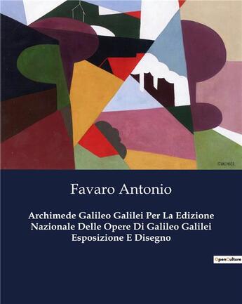 Couverture du livre « Archimede Galileo Galilei Per La Edizione Nazionale Delle Opere Di Galileo Galilei Esposizione E Disegno » de Favaro Antonio aux éditions Culturea