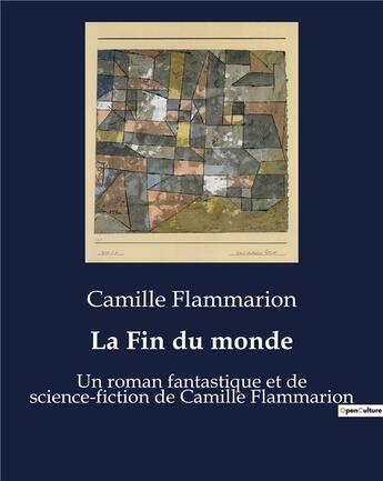 Couverture du livre « La Fin du monde : Un roman fantastique et de science-fiction de Camille Flammarion » de Camille Flammarion aux éditions Culturea