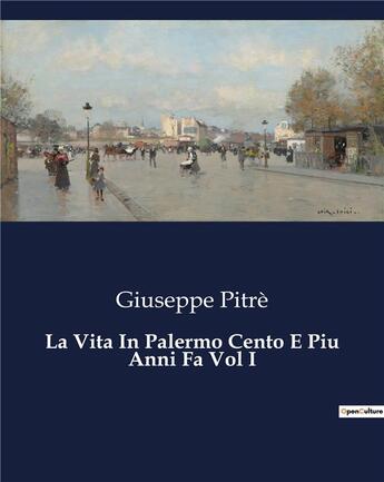 Couverture du livre « La Vita In Palermo Cento E Piu Anni Fa Vol I » de Pitre Giuseppe aux éditions Culturea