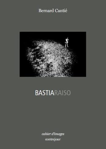 Couverture du livre « Bastiaraiso » de Bernard Cantie aux éditions Contrejour