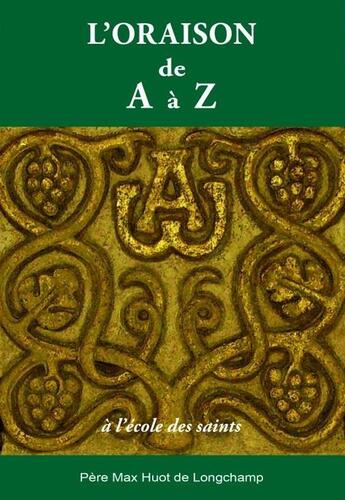 Couverture du livre « L'oraison de a à z ; à l'école des saints » de Max Huot De Longchamp et Collectif aux éditions Paroisse Et Famille