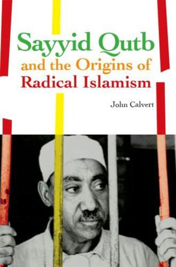 Couverture du livre « Sayyid Qutb and the Origins of Radical Islamism » de Calvert John aux éditions Oxford University Press Usa