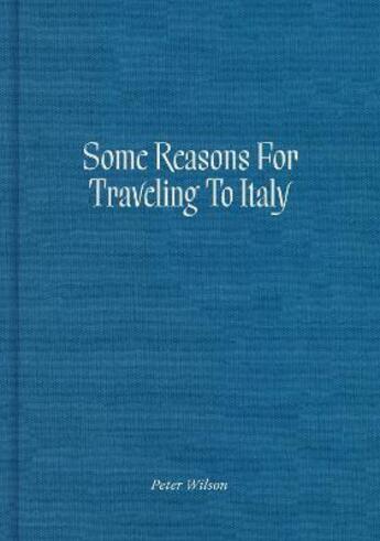 Couverture du livre « Some reasons for traveling to Italy » de Peter Wilson aux éditions Mit Press