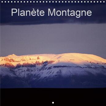 Couverture du livre « Planète Montagne (Calendrier mural 2020 300 × 300 mm Square) ; Notre planète montre comment voyager n'est pas tant être transporté ailleurs, mais être transformé par l'ailleurs et l'autrui. (Calendrier mensuel, 14 Pages ) » de Dominique Leroy aux éditions Calvendo