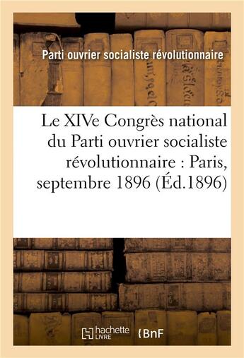 Couverture du livre « Le xive congres national du parti ouvrier socialiste revolutionnaire : paris, septembre 1896 » de Parti Ouvrier Social aux éditions Hachette Bnf