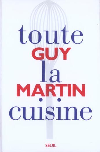 Couverture du livre « Toute la cuisine » de Guy Martin aux éditions Seuil