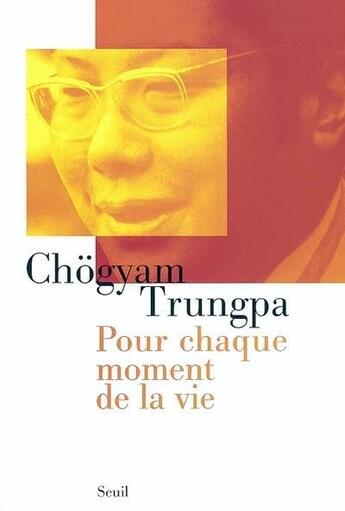 Couverture du livre « Pour chaque moment de la vie » de Chogyam Trungpa aux éditions Seuil