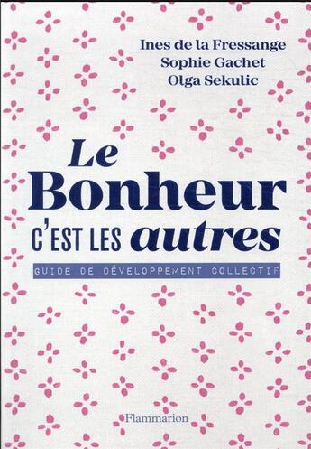 Couverture du livre « Le bonheur c'est les autres : guide de développement collectif » de Sophie Gachet et Ines De La Fressange et Olga Sekulic aux éditions Flammarion