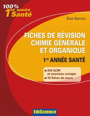 Couverture du livre « Fiches de révision en chimie générale et organique ; 1ère année santé ; rappel de cours, QCM et QROC corrigés » de Elise Marche aux éditions Ediscience