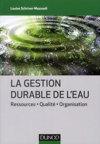 Couverture du livre « La gestion durable de l'eau ; ressources, qualité, organisation » de Louise Schriver-Mazzuoli aux éditions Dunod