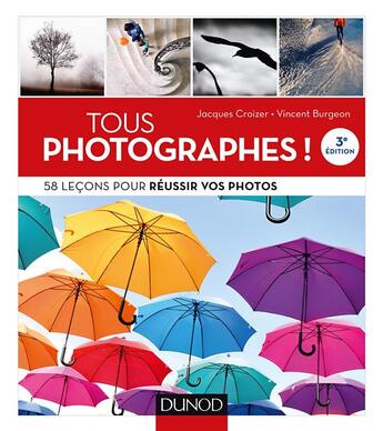 Couverture du livre « Tous photographes ! 58 leçons pour réussir vos photos » de Vincent Burgeon et Jacques Croizer aux éditions Dunod