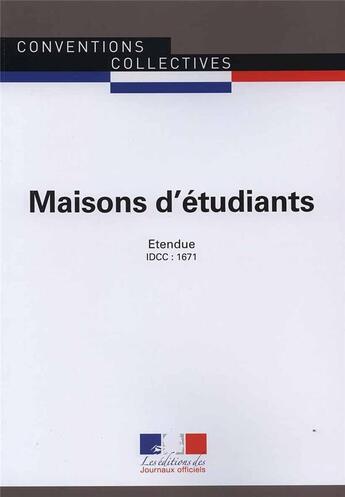 Couverture du livre « Maisons d'etudiants ; convention collective nationale étendue, IDCC 1671 (5e édition) » de Direction De Journaux Officiels aux éditions Direction Des Journaux Officiels