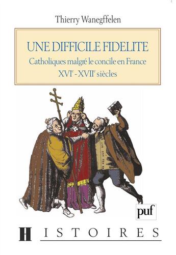 Couverture du livre « Une difficile fidélité ; catholiques malgré le concile de France XVIe-XVIIe siècles » de Thierry Wanegffelen aux éditions Puf