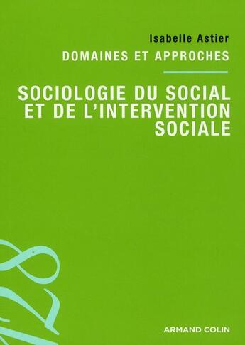 Couverture du livre « Sociologie du social et de l'intervention sociale ; domaines et approches » de Isabelle Astier aux éditions Armand Colin