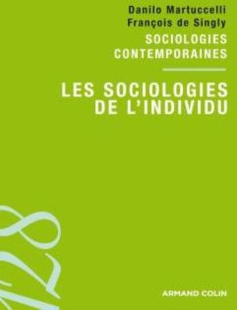 Couverture du livre « Les sociologies de l'individu » de Danilo Martuccelli et Francois De Singly aux éditions Armand Colin