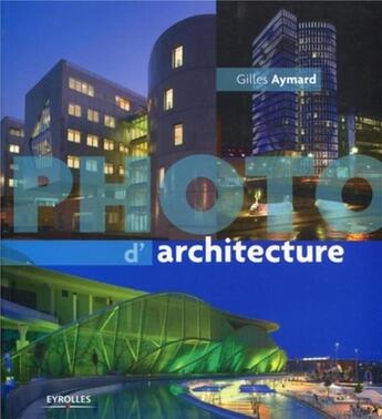 Couverture du livre « Photo d'architecture » de Gilles Aymard aux éditions Eyrolles