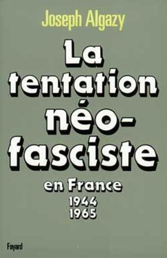 Couverture du livre « La Tentation néo-fasciste en France de 1944 à 1965 » de Joseph Algazy aux éditions Fayard