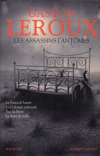 Couverture du livre « Les assassins fantômes ; le fauteuil hanté ; la colonne infernale ; Tue-la-Mort ; le sept de trèfle » de Gaston Leroux aux éditions Bouquins