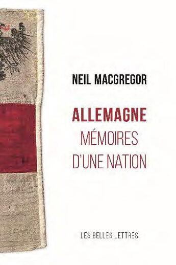 Couverture du livre « Allemagne : mémoires d'une nation » de Neil Macgregor aux éditions Belles Lettres