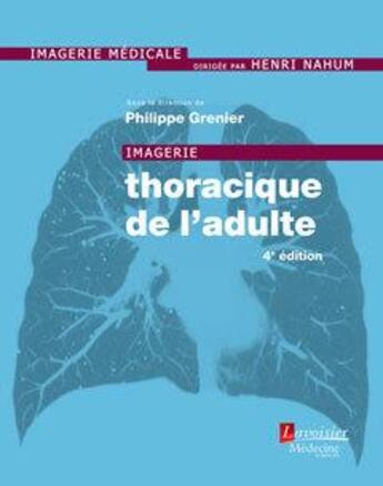 Couverture du livre « Imagerie thoracique de l'adulte (4e édition) » de Philippe Grenier et Collectif aux éditions Lavoisier Medecine Sciences