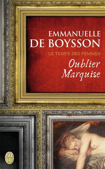 Couverture du livre « Oublier marquise ; le temps des femmes » de Emmanuelle De Boysson aux éditions J'ai Lu