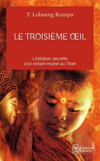 Couverture du livre « Le troisième oeil ; l'initiation secrète d'un enfant au Tibet » de Tuesday Lobsang-Rampa aux éditions J'ai Lu