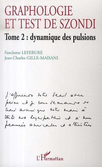 Couverture du livre « Graphologie et test de szondi t.2 : dynamique des pulsions » de Jean-Charles Gille-Maisani et Fanchette Lefebure aux éditions L'harmattan