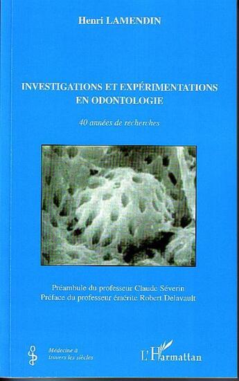 Couverture du livre « Investigations et expérimentations en odontologie ; 40 années de recherches » de Henri Lamendin aux éditions L'harmattan