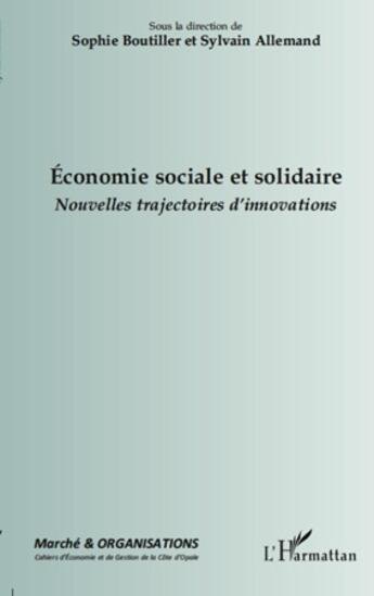 Couverture du livre « Revue Marché et organisations : économie sociale et solidaire ; nouvelles trajectoires d'innovations » de Sylvain Allemand et Sophie Boutillier aux éditions L'harmattan