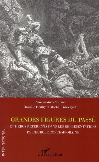 Couverture du livre « Grandes figures du passé et héros référents dans les représentations de l'Europe contemporaine » de Daniele Henky et Michel Fabreguet aux éditions L'harmattan