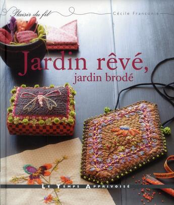 Couverture du livre « Jardin rêvé ; jardin brodé » de Cecile Franconie aux éditions Le Temps Apprivoise