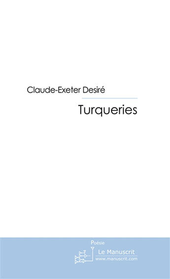 Couverture du livre « Turqueries » de Desire Claude-Exeter aux éditions Le Manuscrit