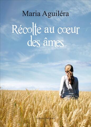 Couverture du livre « Récolte au coeur des âmes » de Maria Aguilera aux éditions Amalthee