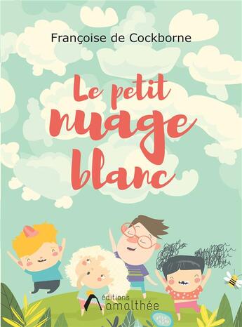 Couverture du livre « Le petit nuage blanc » de Francoise De Cockborne aux éditions Amalthee