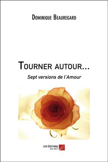 Couverture du livre « Tourner autour... sept versions de l'amour » de Dominique Beauregard aux éditions Editions Du Net