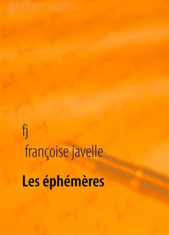 Couverture du livre « Les éphémères éternels » de Francoise Javelle aux éditions Books On Demand