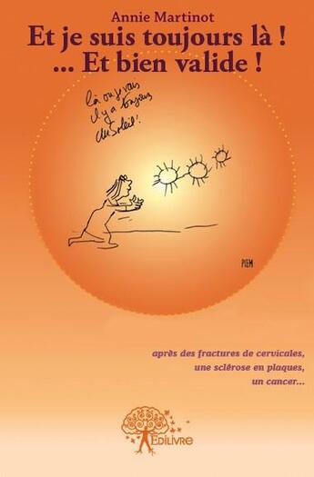 Couverture du livre « Et je suis toujours là! ... et bien valide ! » de Annie Martinot aux éditions Edilivre