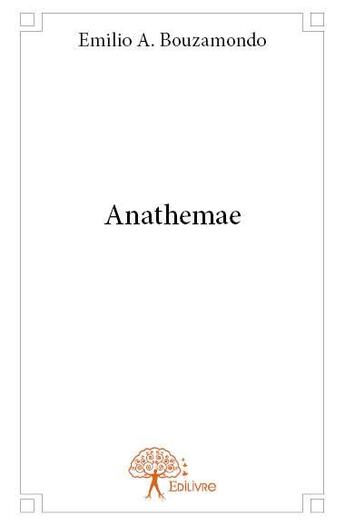 Couverture du livre « Anathemae » de Emilio A. Bouzamondo aux éditions Edilivre
