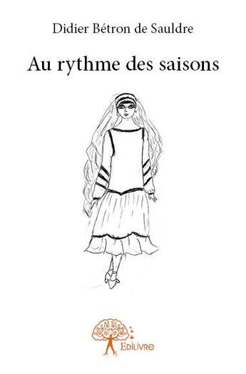 Couverture du livre « Au rythme des saisons » de Didier Betron De Sau aux éditions Edilivre