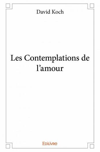 Couverture du livre « Les contemplations de l'amour » de David Koch aux éditions Edilivre