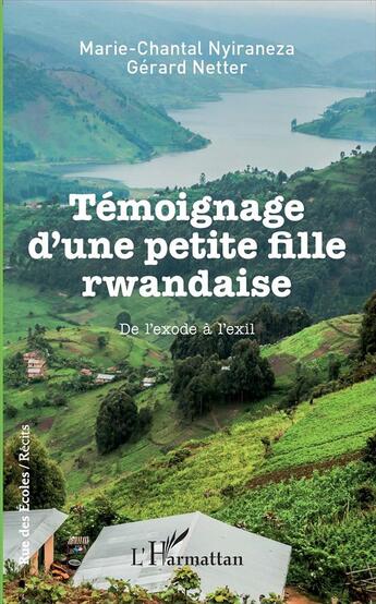 Couverture du livre « Témoignage d'une petite fille rwandaise ; de l'exode à l'exil » de Gerard Netter et Marie-Chantal Nyiraneza aux éditions L'harmattan