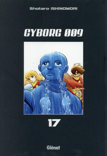 Couverture du livre « Cyborg 009 Tome 17 » de Shotaro Ishinomori aux éditions Glenat