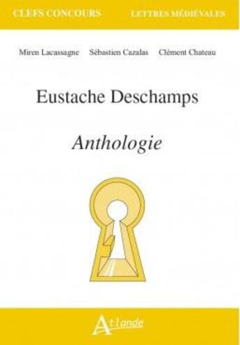 Couverture du livre « Eustache deschamps, anthologie » de Lacassagne/Cazalas aux éditions Atlande Editions