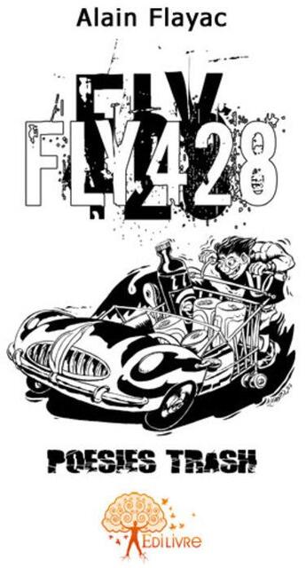 Couverture du livre « Fly 428 ; poésies trash » de Alain Flayac aux éditions Edilivre