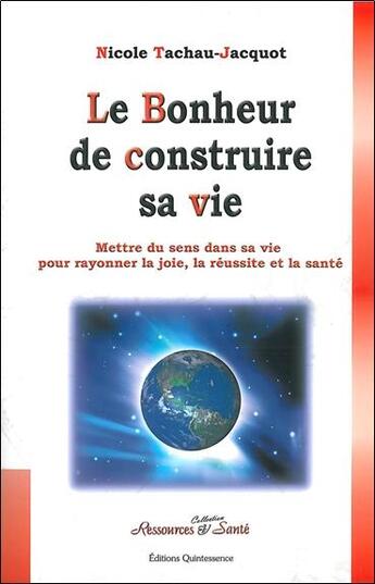 Couverture du livre « Le bonheur de construire sa vie » de Nicole Tachau-Jacquot aux éditions Quintessence